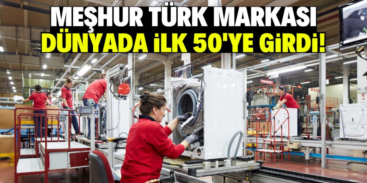 Meşhur Türk markası dünyada ilk 50'ye girdi! Bu başarı tesadüf değil