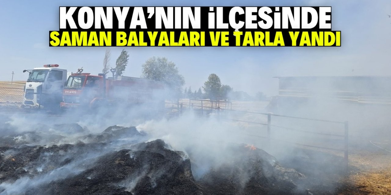 Konya'nın ilçesinde saman balyaları ve tarla yandı!