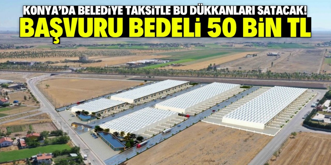 Konya'da belediye taksitle dükkan satacak! Başvuru bedeli 50 bin TL