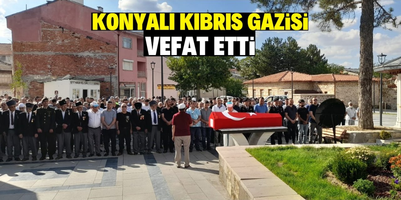 Konyalı Kıbrıs gazisi vefat etti