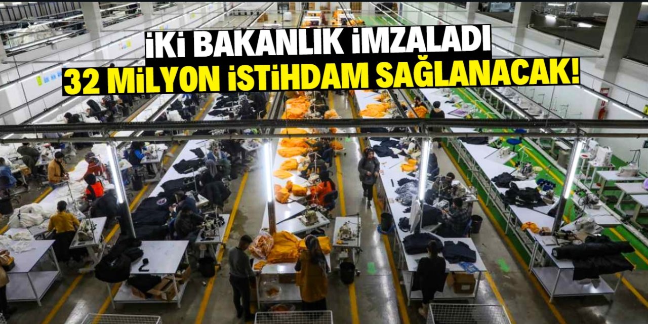 İki bakanlık imzaladı 32 milyon istihdam sağlanacak!