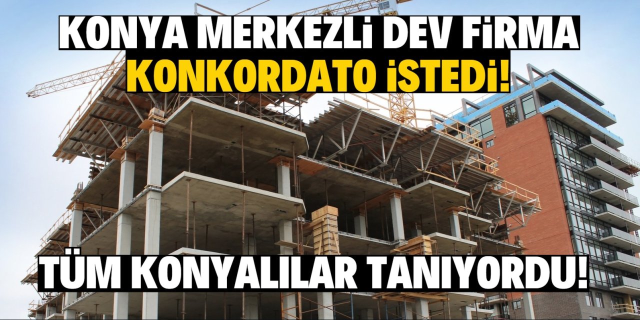 Konya'nın en büyük ve tanınmış firmalarından biriydi! Konkordato istedi