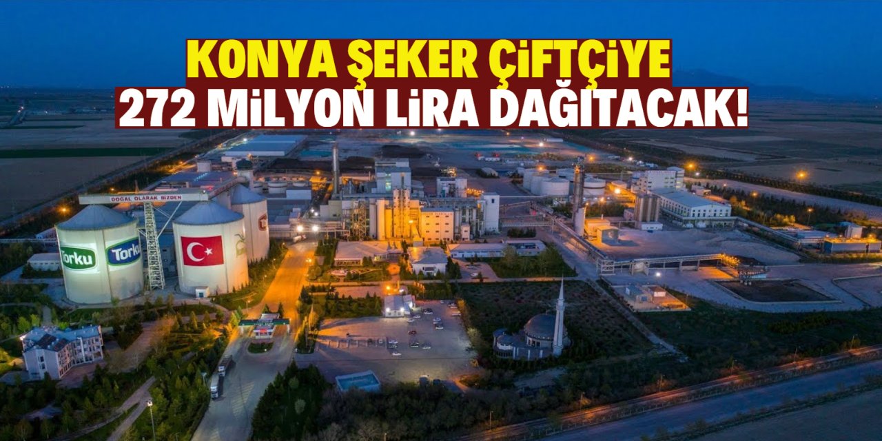 Konya Şeker çiftçiye 272 milyon lira dağıtacak