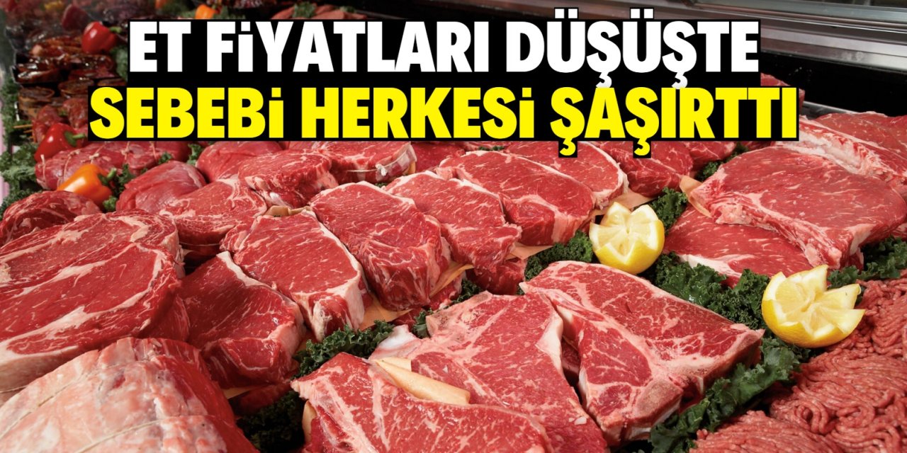 Et fiyatları düşüşte sebebi ise herkesi şaşırttı