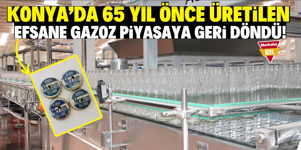 Konya’da 65 yıl önce üretilen efsane gazoz piyasaya geri döndü! Tüm Konyalılar ismini biliyor