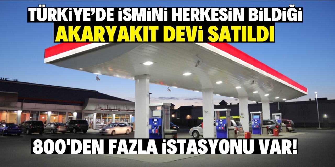 Türkiye'de ismini herkesin bildiği akaryakıt t devi satıldı! Yeni sahibi belli oldu  800 den fazla şubesi vardı