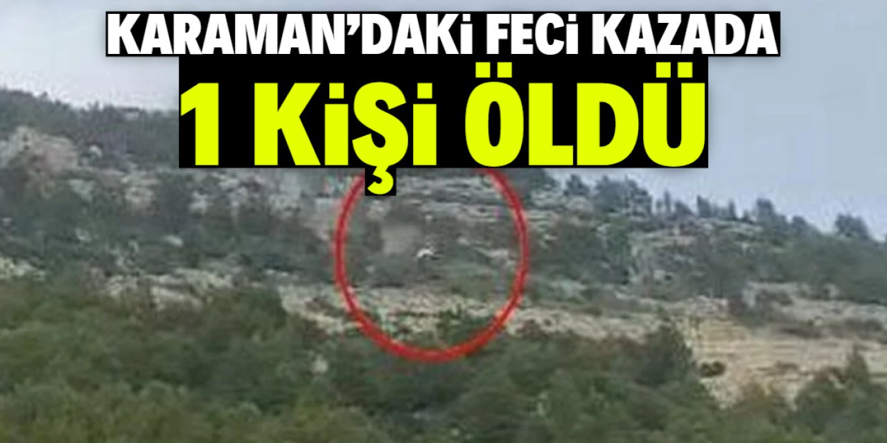 Karaman'da uçuruma devrilen araçta 1 kişi ödü