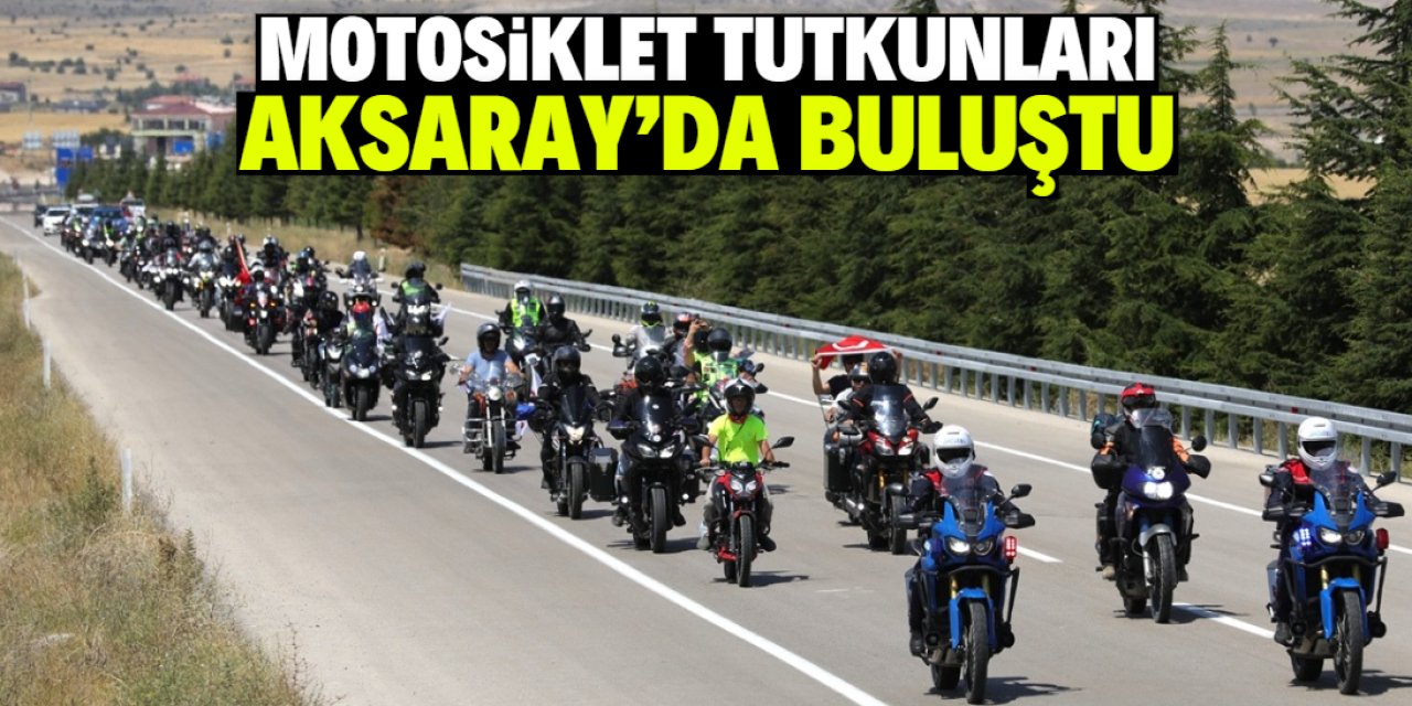 Aksaray bu festival ilk kez gerçekleştirildi! Yüzlerce motosiklet tutkunu katıldı