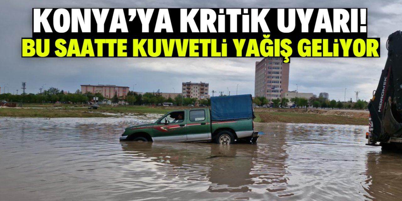 Konya'ya kritik uyarı! Kuvvetli yağış 6 saat sürecek