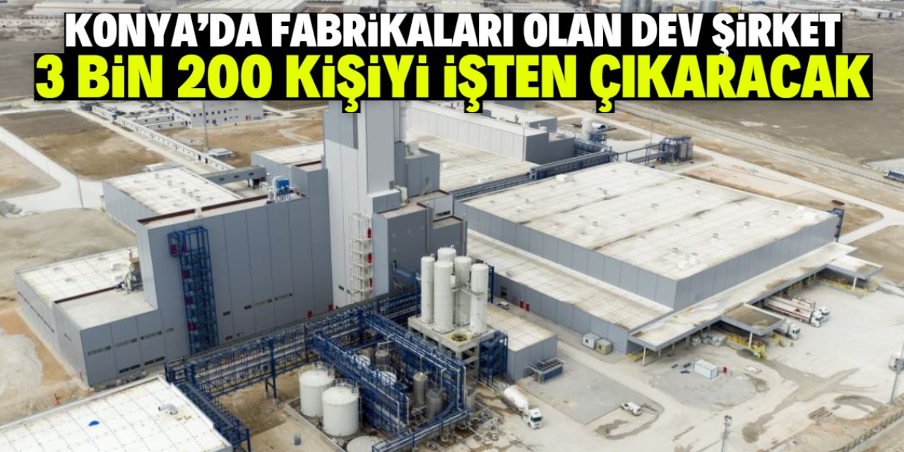 Konya'da fabrikaları olan dev şirket 3 bin 200 kişiyi işten çıkaracak