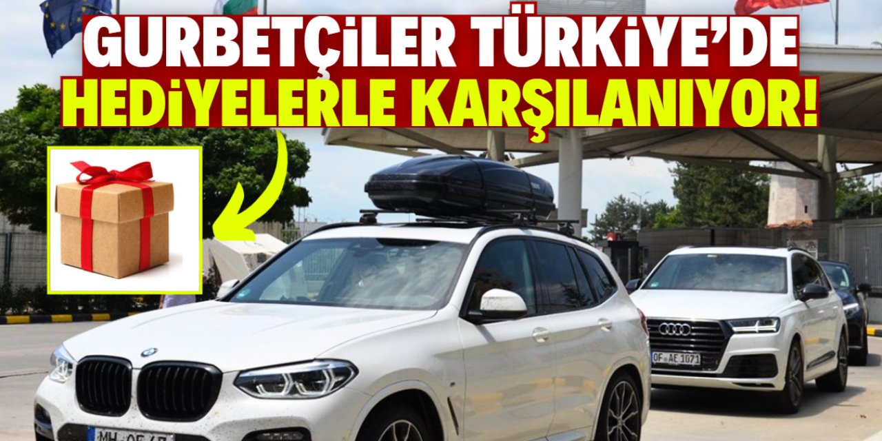 Gurbetçiler Türkiye'de böyle karşılanıyor! Pakette özel hediyeler var