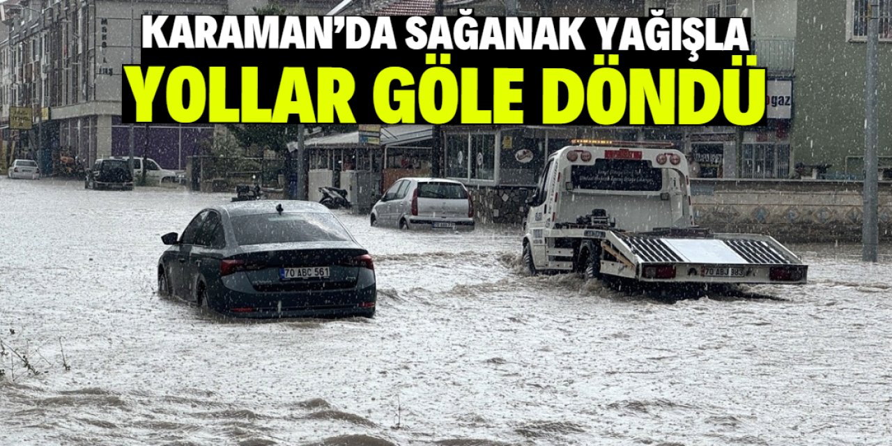 Karaman'da sağanak hayatı olumsuz etkiledi