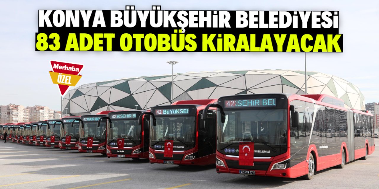Konya Büyükşehir Belediyesi 83 adet otobüs kiralayacak