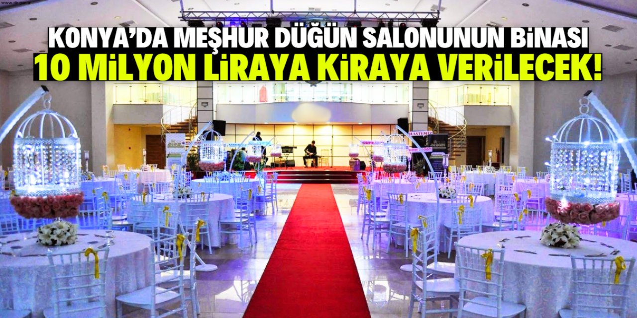 Konya'da meşhur düğün salonu kapanmıştı! Binası 10 milyon liraya kiraya verilecek