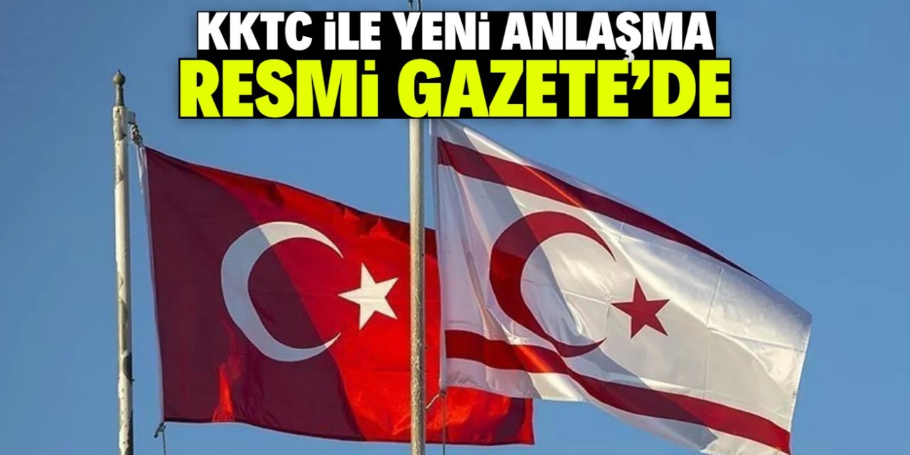 Türkiye ve KKTC yeni anlaşmaya imza attı