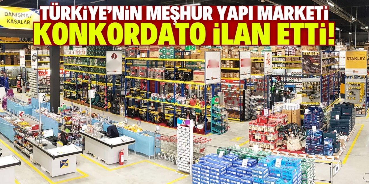 Türkiye'nin meşhur yapı marketi konkordato ilan etti! 12 ay süre verildi