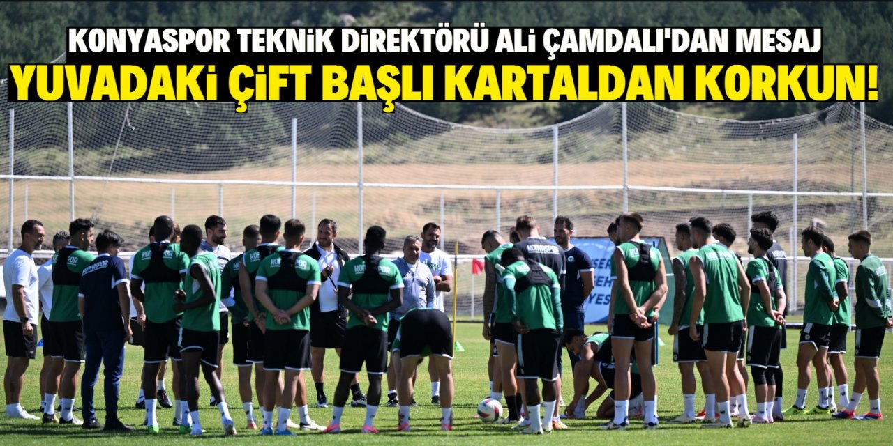Konyaspor'un teknik direktörü Ali Çamdalı'dan mesaj: Yuvadaki çift başlı kartaldan korkun