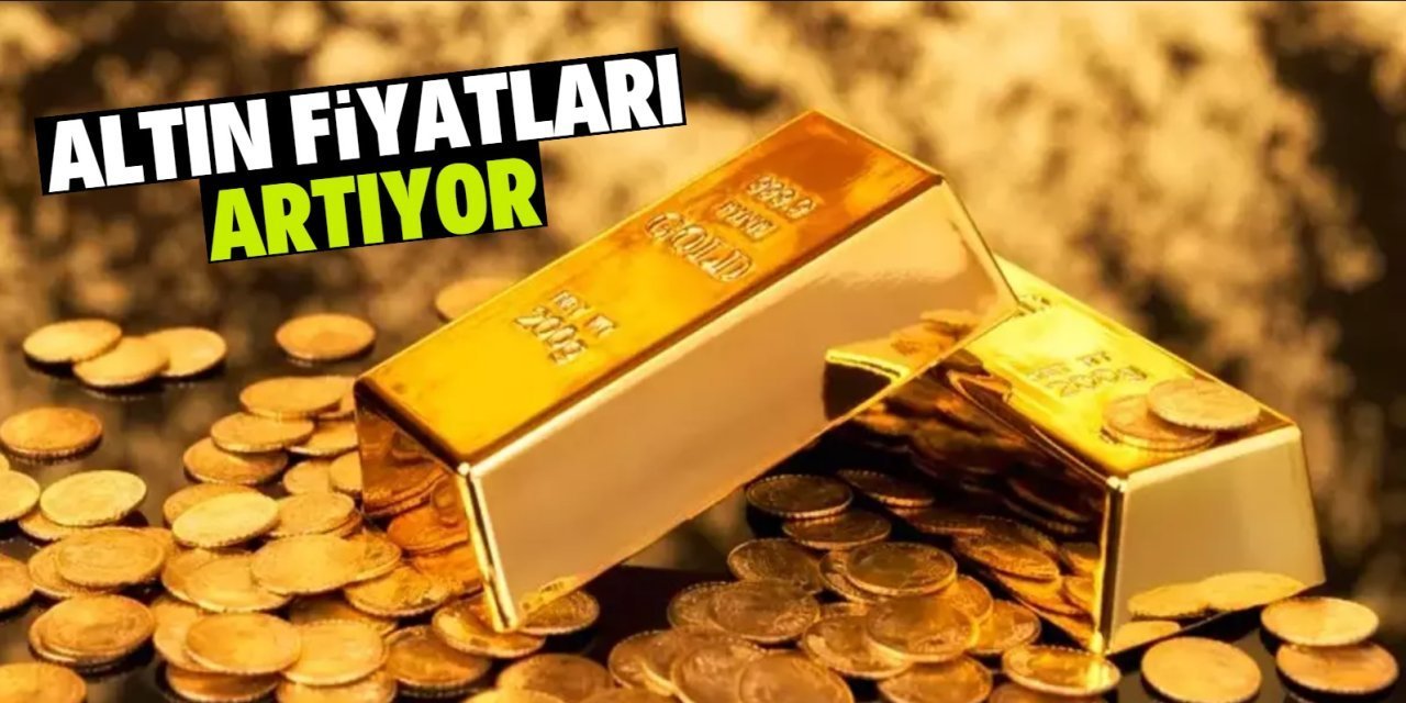 Altın fiyatlarında artış sürüyor