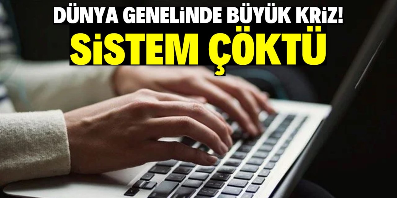Türkiye ve dünya genelinde sistem çöktü! Havaalanı ve bankalarda sorun büyük