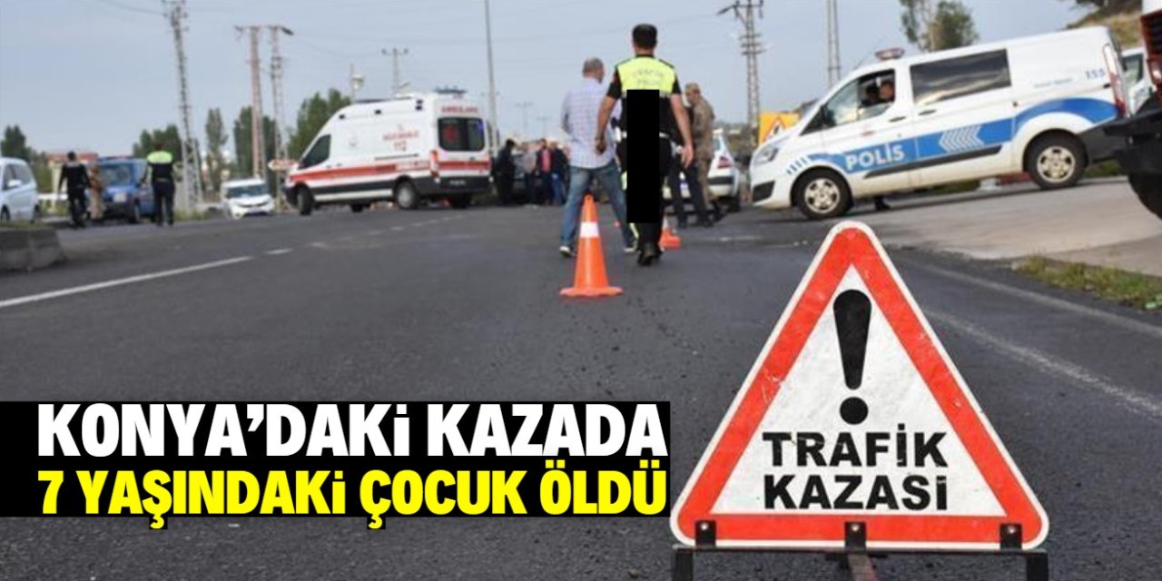 Konya'da minibüsün devrildiği kazada 1 çocuk öldü, 6 kişi yaralandı