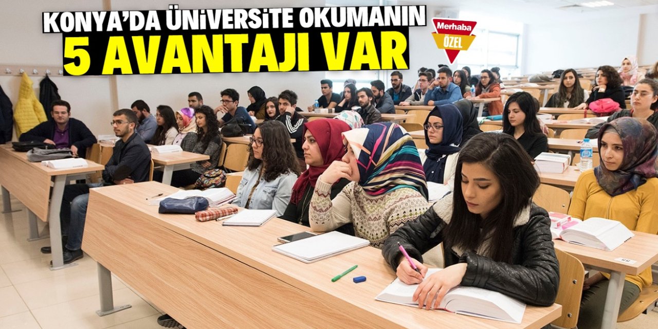 Gençler üniversite için Konya'yı tercih ediyor! Şehirde 5 avantaj var