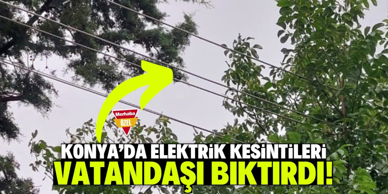 Konya'da elektrik kesintileri vatandaşı bıktırdı! Yağmur yağınca sorun oluyor