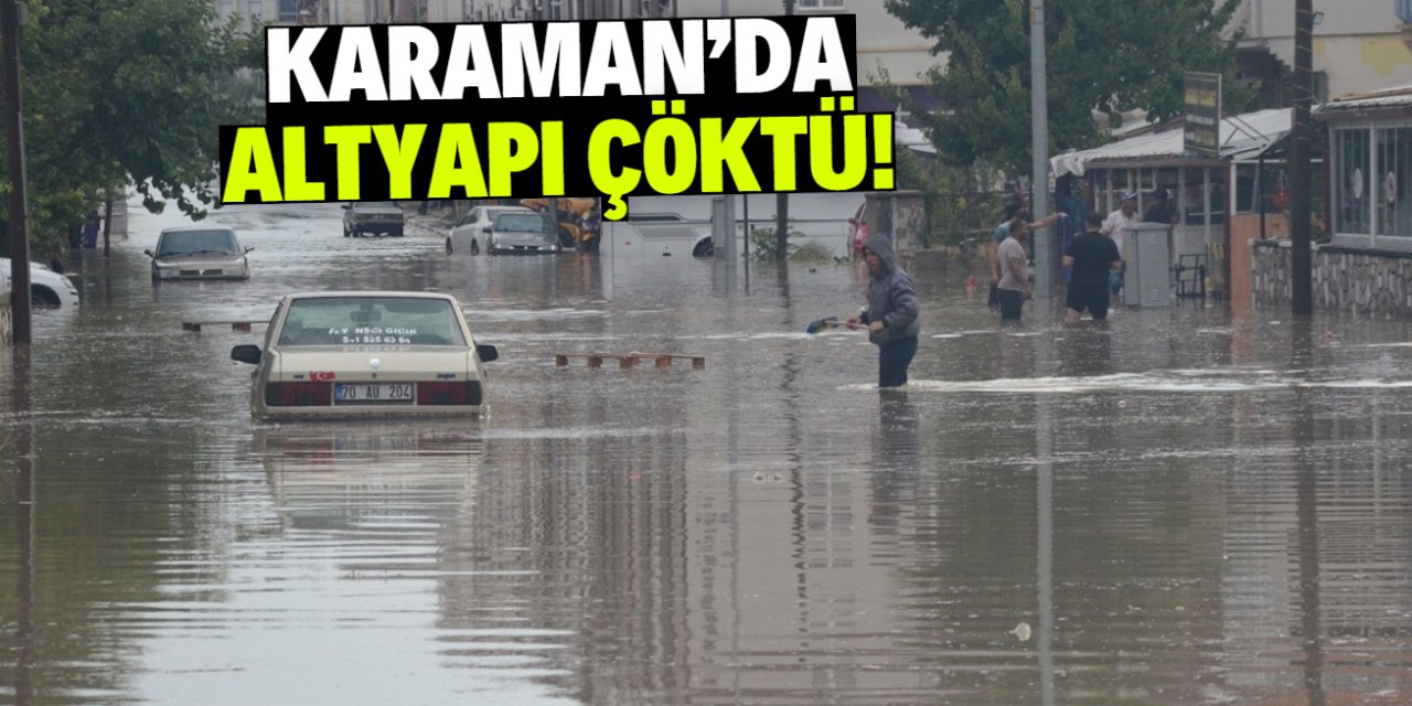 Karaman'da sağanak yağış sonrası altyapı çöktü!