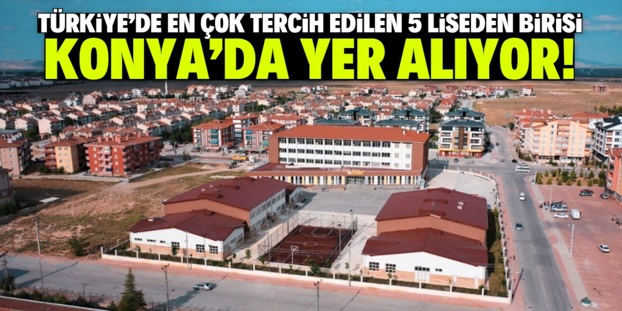 Türkiye'de en çok tercih edilen 5 lise belli oldu! Listede Konya'daki bu okul var