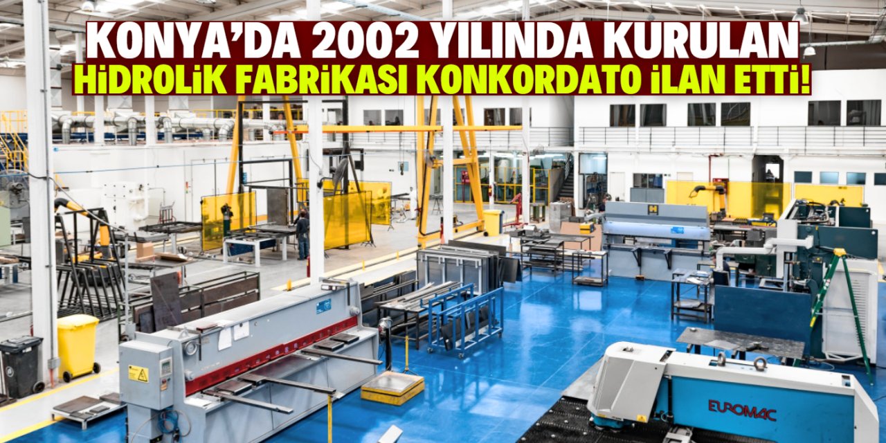 Konya'da hidrolik fabrikası konkordato ilan etti! 22 yıl önce kurulmuş