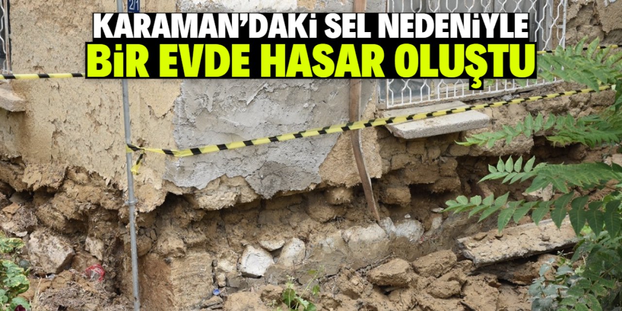Karaman'da sel nedeniyle bir evde hasar oluştu