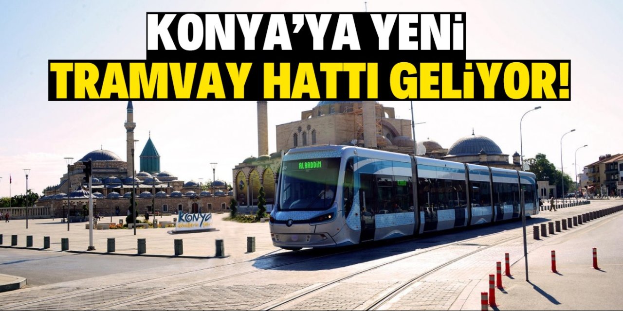 Konya'ya yeni tramvay hattı geliyor!