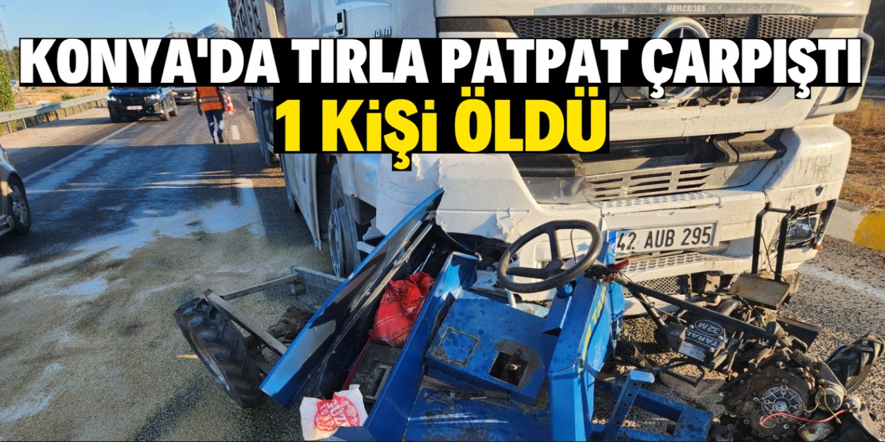 Konya'da tırla patpat çarpıştı 1 kişi öldü