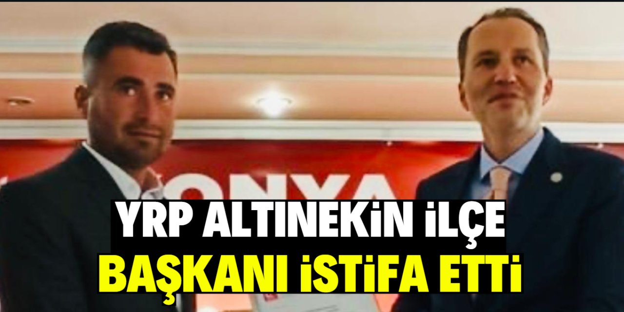 YRP eski Altınekin ilçe başkanı istifa etti