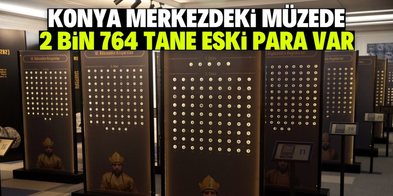 Konya merkezdeki müzede 2 bin 764 tane eski para sergileniyor! 1 yıl ziyaret edilebilecek