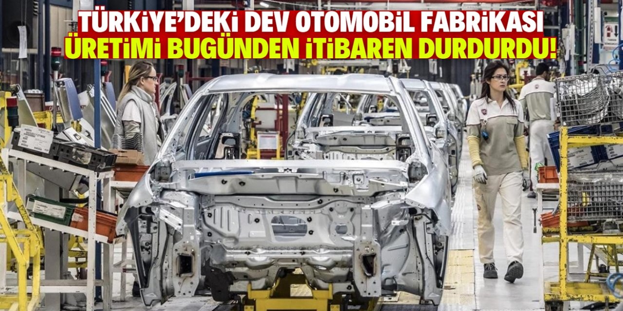 Türkiye'de yılda 213 bin otomobil üreten fabrikadan duyuru! Üretim bugün durduruldu