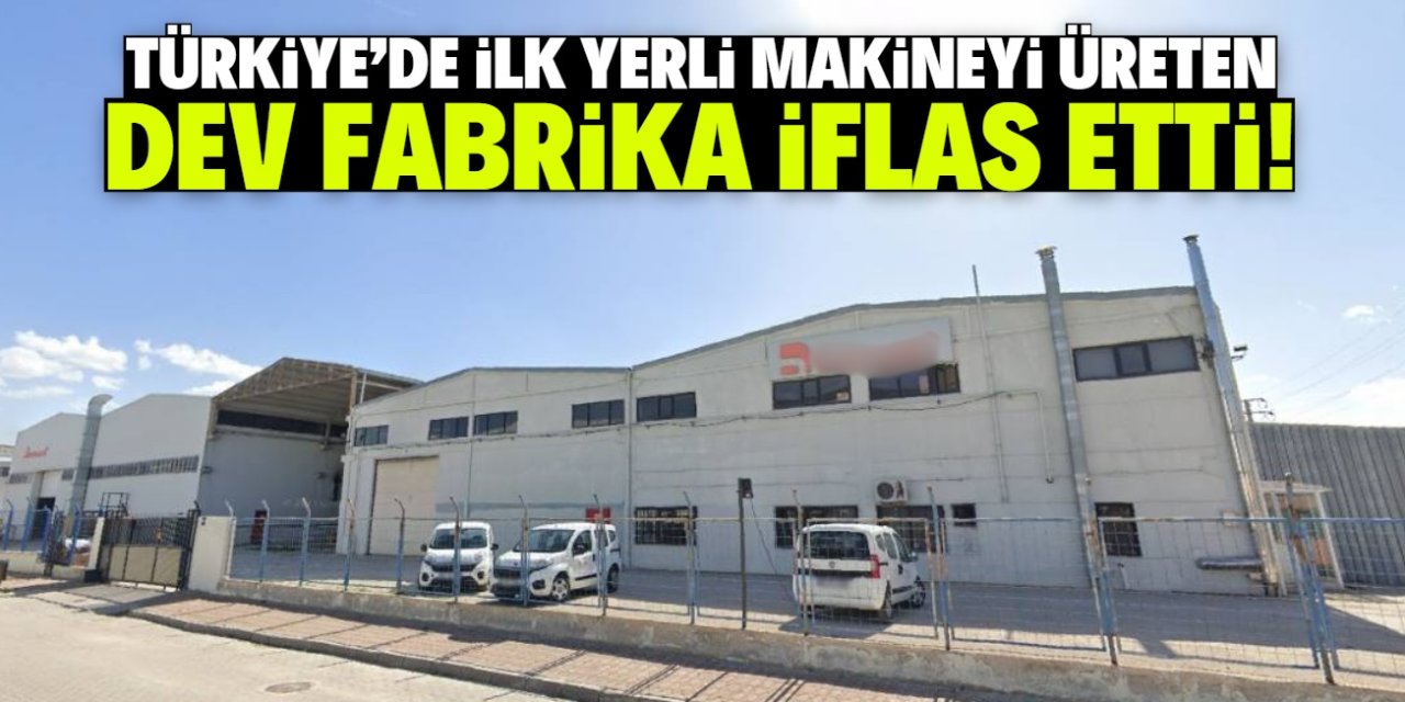 Türkiye'de ilk yerli makineyi üreten dev fabrika iflas etti! 65 ülkeye satış yapıyordu