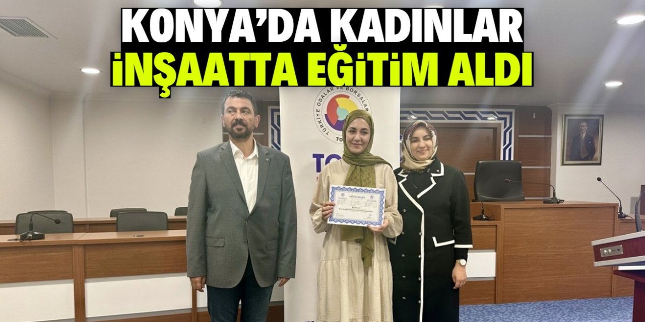 Konya'da kadınlar inşaatta işçilik eğitimi aldı! Sertifikaları verildi