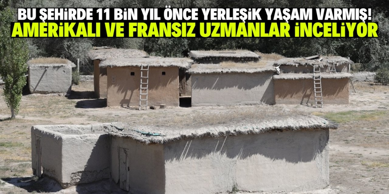 Bu şehirde 11 bin yıl önce yerleşik yaşama geçilmiş! Amerikalı ve Fransız uzmanlar inceliyor