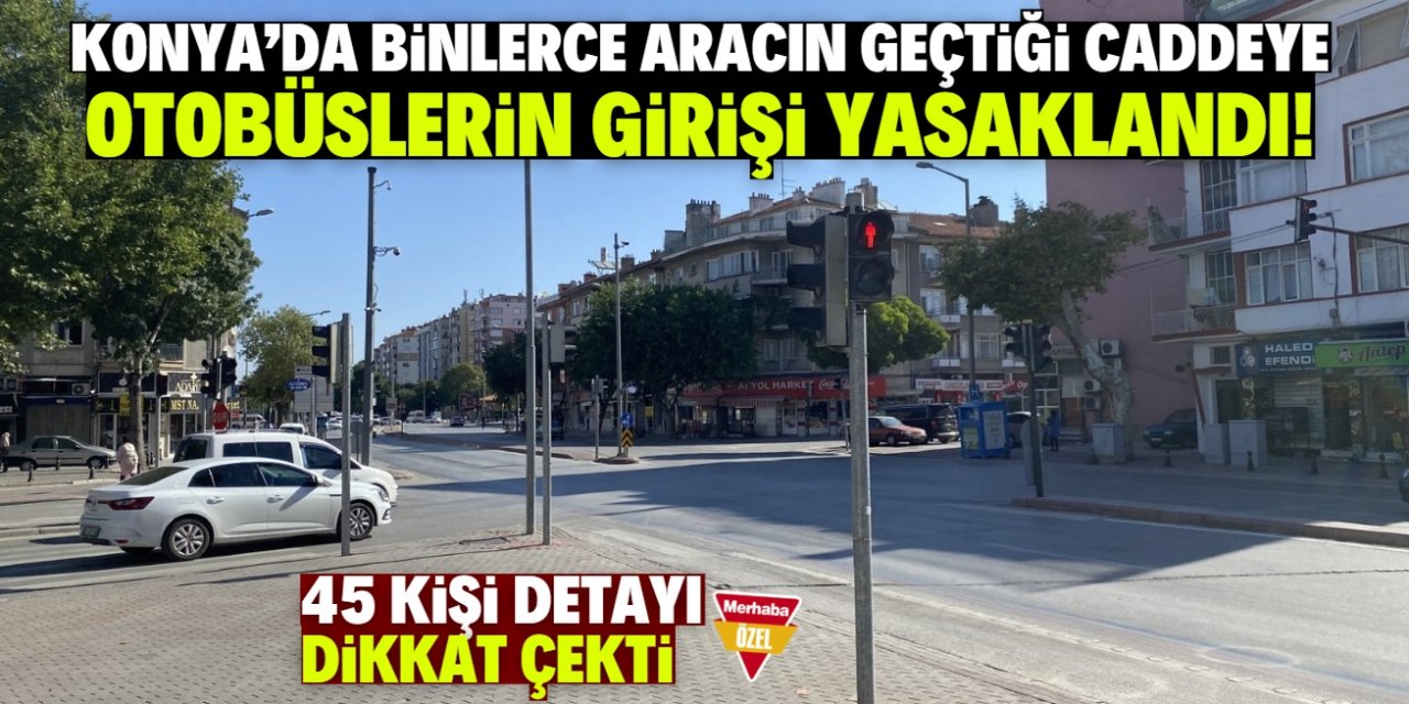 Konya'da bu caddeye otobüslerin girişi yasaklandı! Trafik rahatlayacak