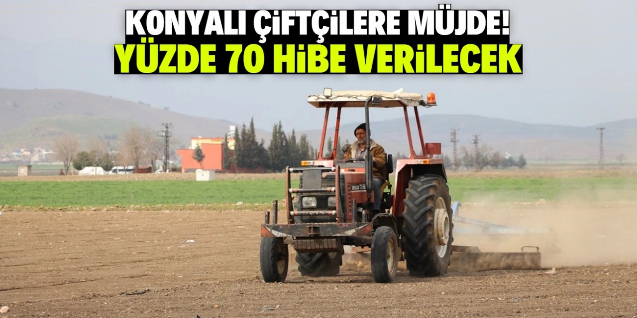 Konyalı çiftçilere yüzde 70 hibe verilecek! Tek şartı var