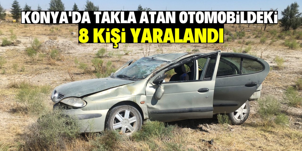 Konya'da takla atan otomobildeki 8 kişi yaralandı