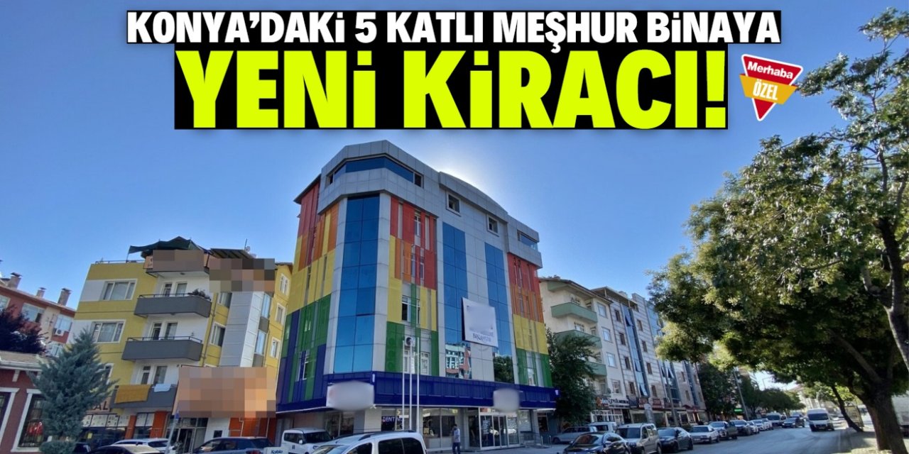 Konya'daki 5 katlı meşhur binaya yeni kiracı!