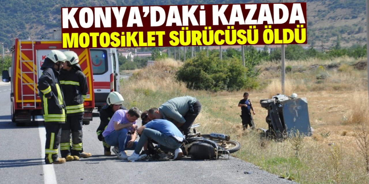 Konya'da otomobille çarpışan motosikletin sürücüsü öldü
