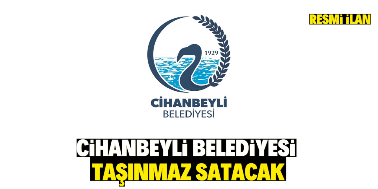 CİHANBEYLİ BELEDİYESİ TAŞINMAZ SATACAK