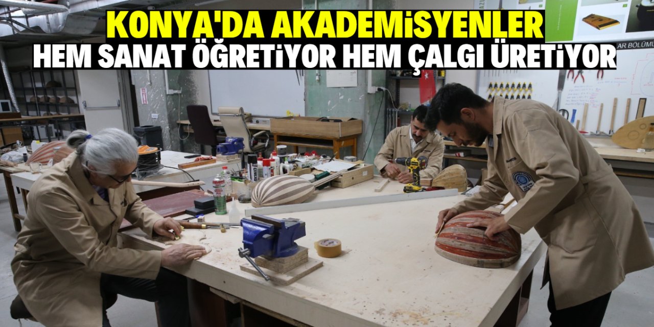 Konya'da akademisyenler hem sanat üretiyor hem çalgı üretiyor
