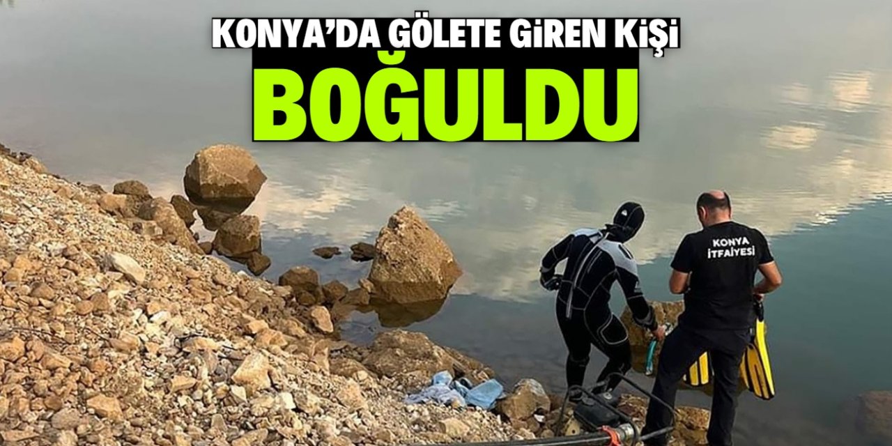 Konya'da bu gölete giren kişi boğuldu