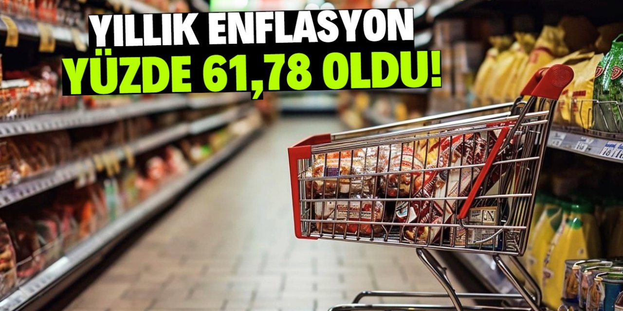 Yıllık enflasyon yüzde 61,78 oldu!