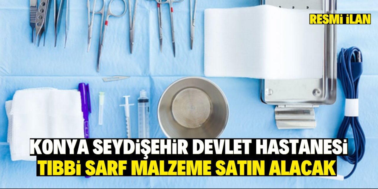 KONYA SEYDİŞEHİR DEVLET HASTANESİ TIBBİ SARF MALZEME SATIN ALACAK