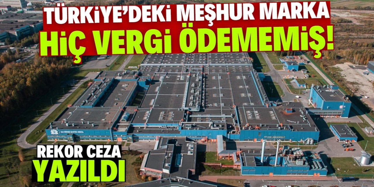 Türkiye'deki meşhur marka hiç vergi ödememiş! Rekor ceza yazıldı