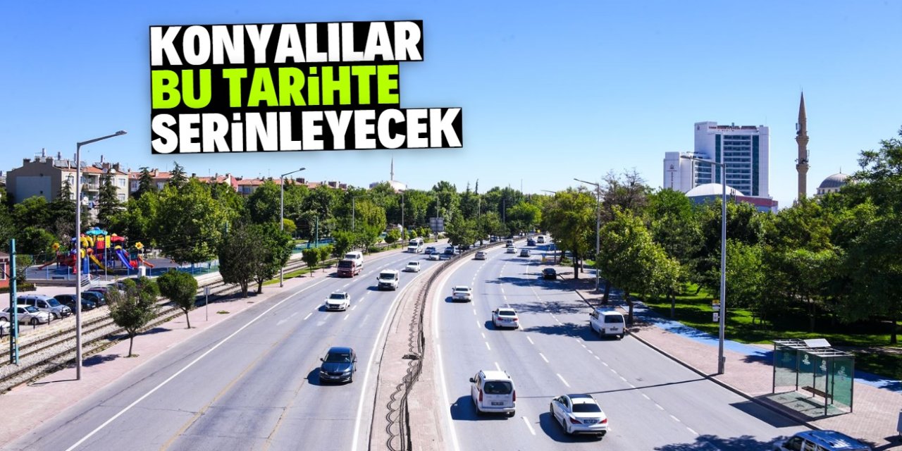 Konya'da sıcak hava etkisini kaybediyor! Bu tarihte serinleyeceğiz